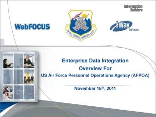 Enterprise Data Integration Overview For US Air Force Personnel Operations Agency (AFPOA) November 18 th , 2011