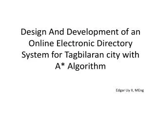 Design And Development of an Online E lectronic D irectory S ystem for T agbilaran city with A* Algorithm
