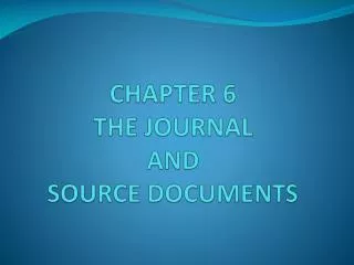 CHAPTER 6 THE JOURNAL AND SOURCE DOCUMENTS