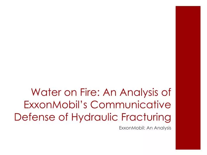water on fire an analysis of exxonmobil s communicative d efense of hydraulic f racturing