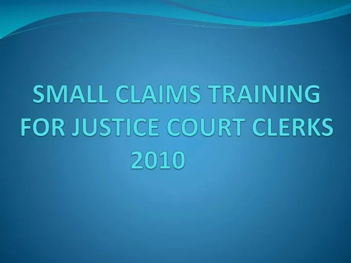small claims training for justice court clerks 2010