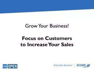 Grow Your Business! Focus on Customers to Increase Your Sales