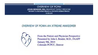 Overview of PCMH John bender, MD, Miramont Family Medicine Patient H. Richard Brack &amp; his wife Debbie Brack 10: