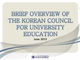 Brief Overview of the Korean Council for University Education