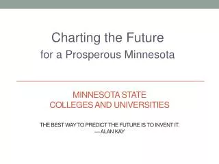 MINNESOTA STATE Colleges and Universities The best way to predict the future is to invent it . — Alan Kay