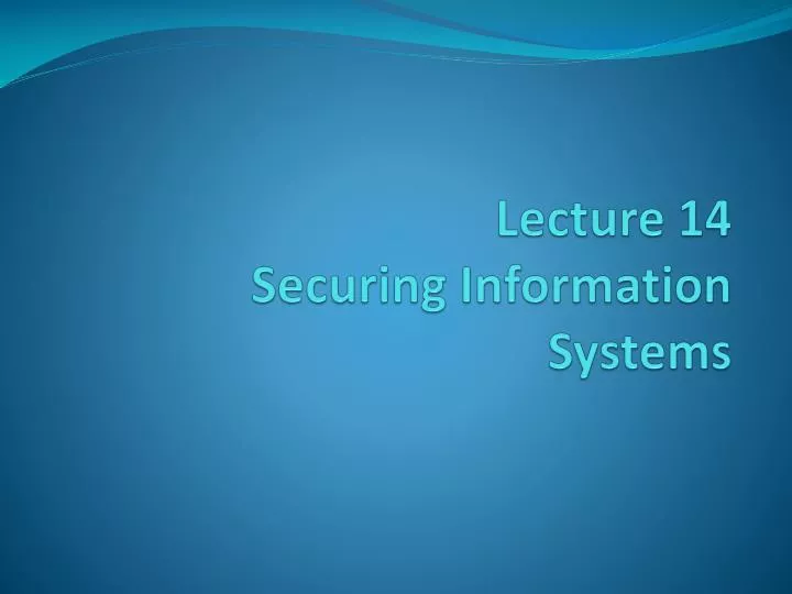 lecture 14 securing information systems