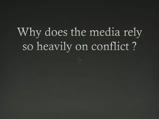 Why does the media rely so heavily on conflict ?