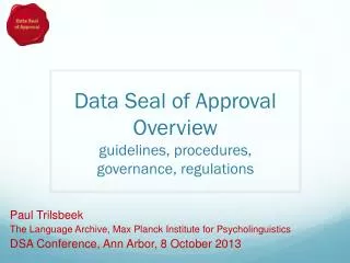 Data Seal of Approval Overview guidelines, procedures, governance, regulations