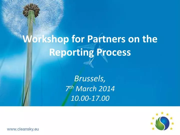 workshop for partners on the reporting process brussels 7 th march 2014 10 00 17 00