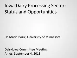 Iowa Dairy Processing Sector: Status and Opportunities Dr. Marin Bozic, University of Minnesota DairyIowa Committee Meet