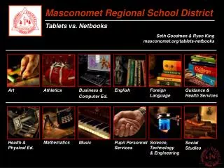 Masconomet Regional School District Tablets vs. Netbooks Seth Goodman &amp; Ryan King masconomet.org/tablets-netbooks