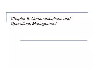 Chapter 8: Communications and Operations Management