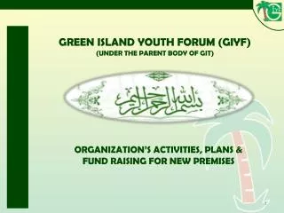 GREEN ISLAND YOUTH FORUM (GIYF) (UNDER THE PARENT BODY OF GIT)