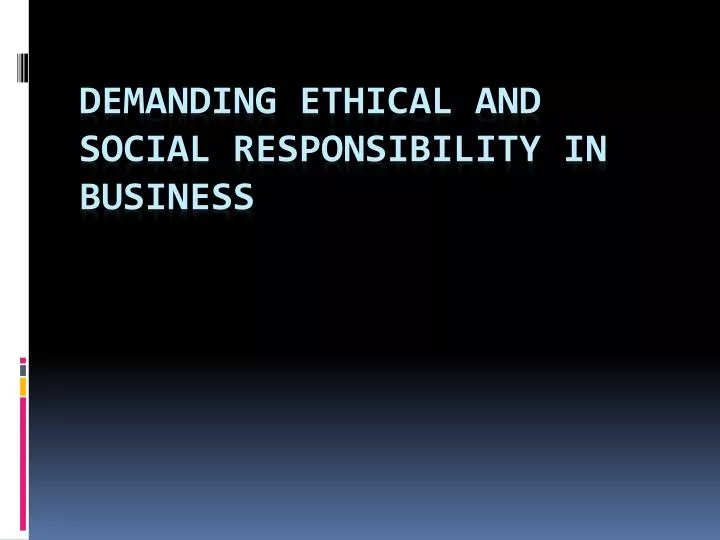 demanding ethical and social responsibility in business