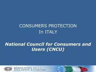 CONSUMERS PROTECTION In ITALY National Council for Consumers and Users (CNCU)