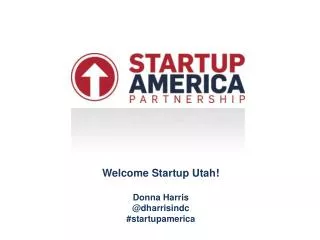 Welcome Startup Utah! Donna Harris @ dharrisindc # startupamerica