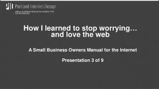 A Small Business Owners Manual for the Internet Presentation 3 of 9