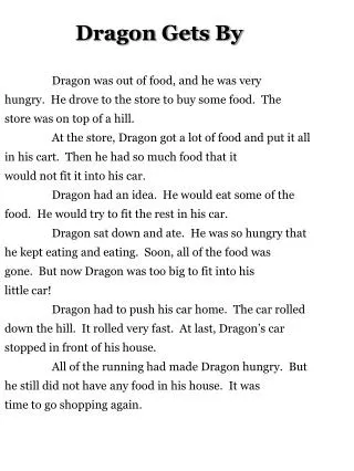 Dragon Gets By 	Dragon was out of food, and he was very hungry. He drove to the store to buy some food. The