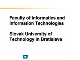 Faculty of Informatics and Information Technologies Slovak University of Technology in Bratislava