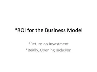 *ROI for the Business Model