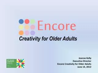 Jeanne Kelly Executive Director Encore Creativity for Older Adults June 14, 2012