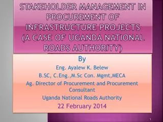 STAKEHOLDER MANAGEMENT IN PROCUREMENT OF INFRASTRUCTURE PROJECTS (A CASE OF UGANDA NATIONAL ROADS AUTHORITY)