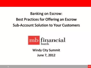 Banking on Escrow: Best Practices for Offering an Escrow Sub-Account Solution to Your Customers Windy City Summit Jun