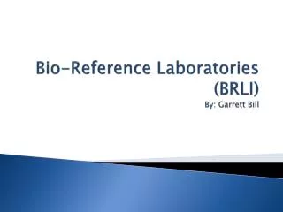 Bio-Reference Laboratories (BRLI) By: Garrett Bill