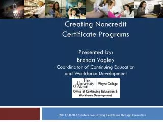 Creating Noncredit Certificate Programs Presented by: Brenda Vogley Coordinator of Continuing Education and Work