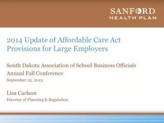2014 Update of Affordable Care Act Provisions for Large Employers South Dakota Association of School Business Official