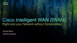Cisco Intelligent WAN (IWAN) Right-size your Network without Compromise