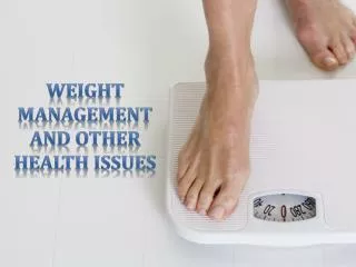 Weight management and other health issues