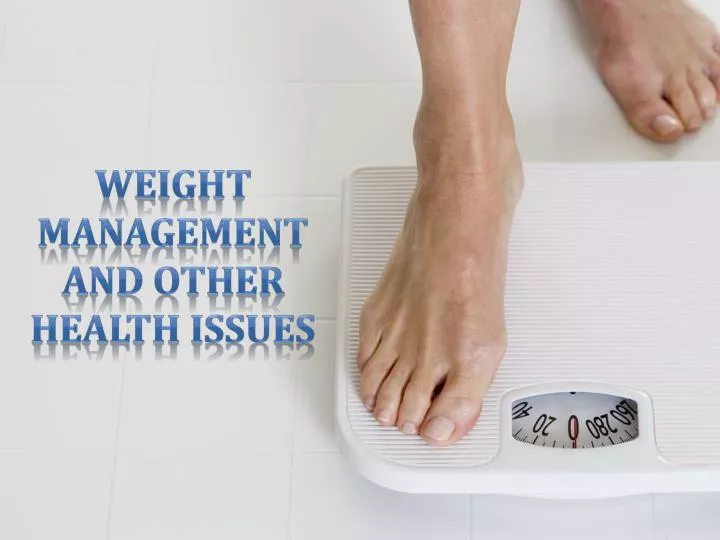 weight management and other health issues