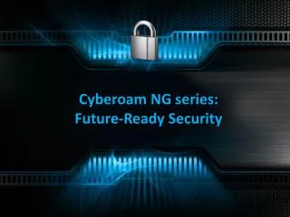 Cyberoam NG series: Future-Ready Security