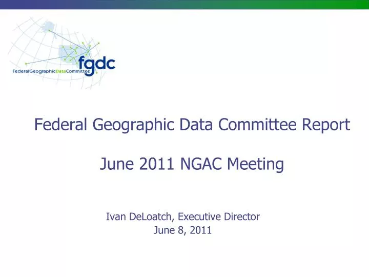 federal geographic data committee report june 2011 ngac meeting