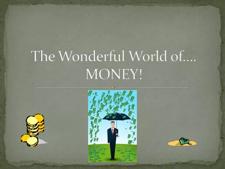 the wonderful world of money