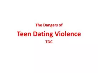 The Dangers of Teen Dating Violence TDC