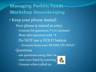 Managing Perkins Funds - Workshop Housekeeping