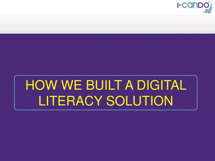 how we built a digital literacy solution