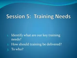Session 5: Training Needs