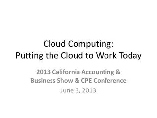 Cloud Computing: Putting the Cloud to Work Today