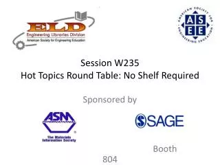 Session W235 Hot Topics Round Table: No Shelf Required