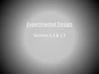 Experimental Design Sections 1.2 &amp; 1.3