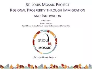 St. Louis Mosaic Project Regional Prosperity through Immigration and Innovation