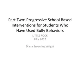 Part Two: Progressive School Based Interventions for Students Who Have Used Bully Behaviors