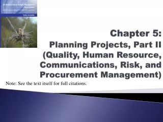 Chapter 5: Planning Projects, Part II (Quality, Human Resource, Communications, Risk, and Procurement Management)