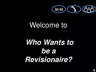 Welcome to Who Wants to be a Revisionaire ?