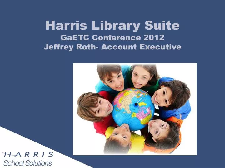 harris library suite gaetc conference 2012 jeffrey roth account executive