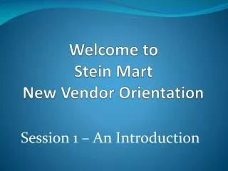 Welcome to Stein Mart New Vendor Orientation