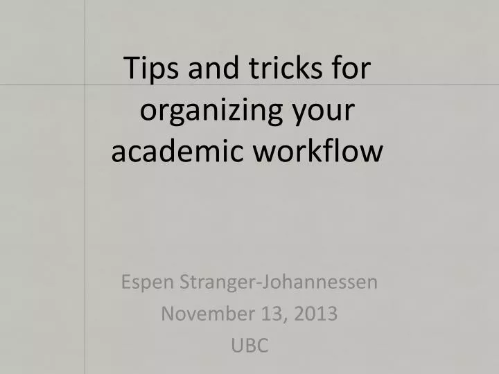 tips and tricks for organizing your academic workflow